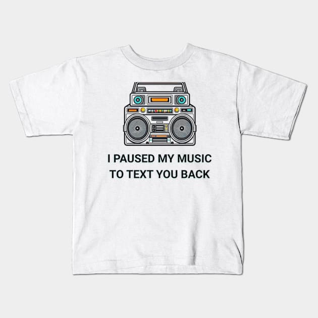 I Paused My Music to Text You Back Funny Nostalgic Retro Vintage Headphones 80's 90's Music Tee Kids T-Shirt by sarcasmandadulting